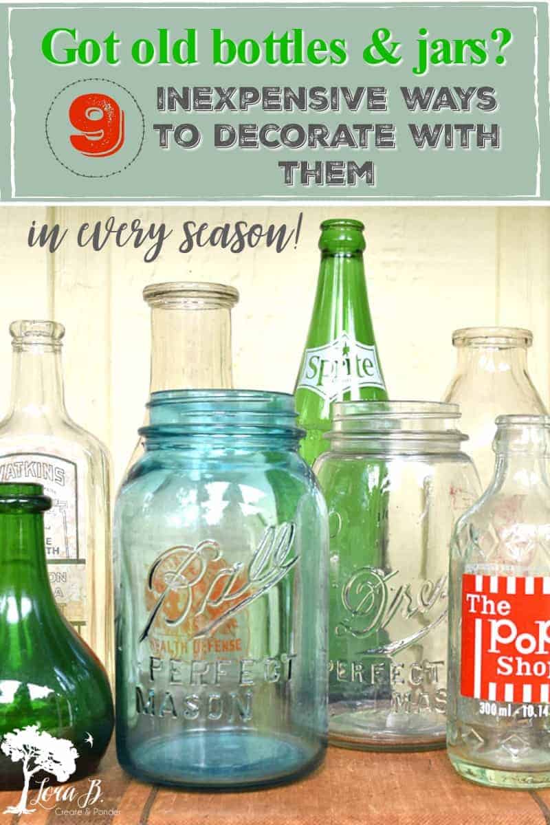 9 Easy Ways To Decorate With Bottles And Jars (for Every Season) - Lora ...