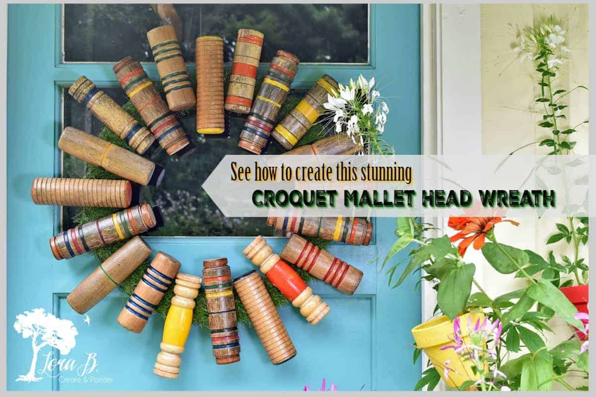 Repurposed Croquet Mallet Head Wreath - Lora Bloomquist~Create & Ponder