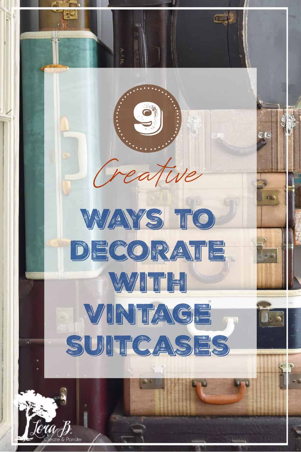 9 Fun Ways to Decorate with Vintage Suitcases Lora BloomquistCreate