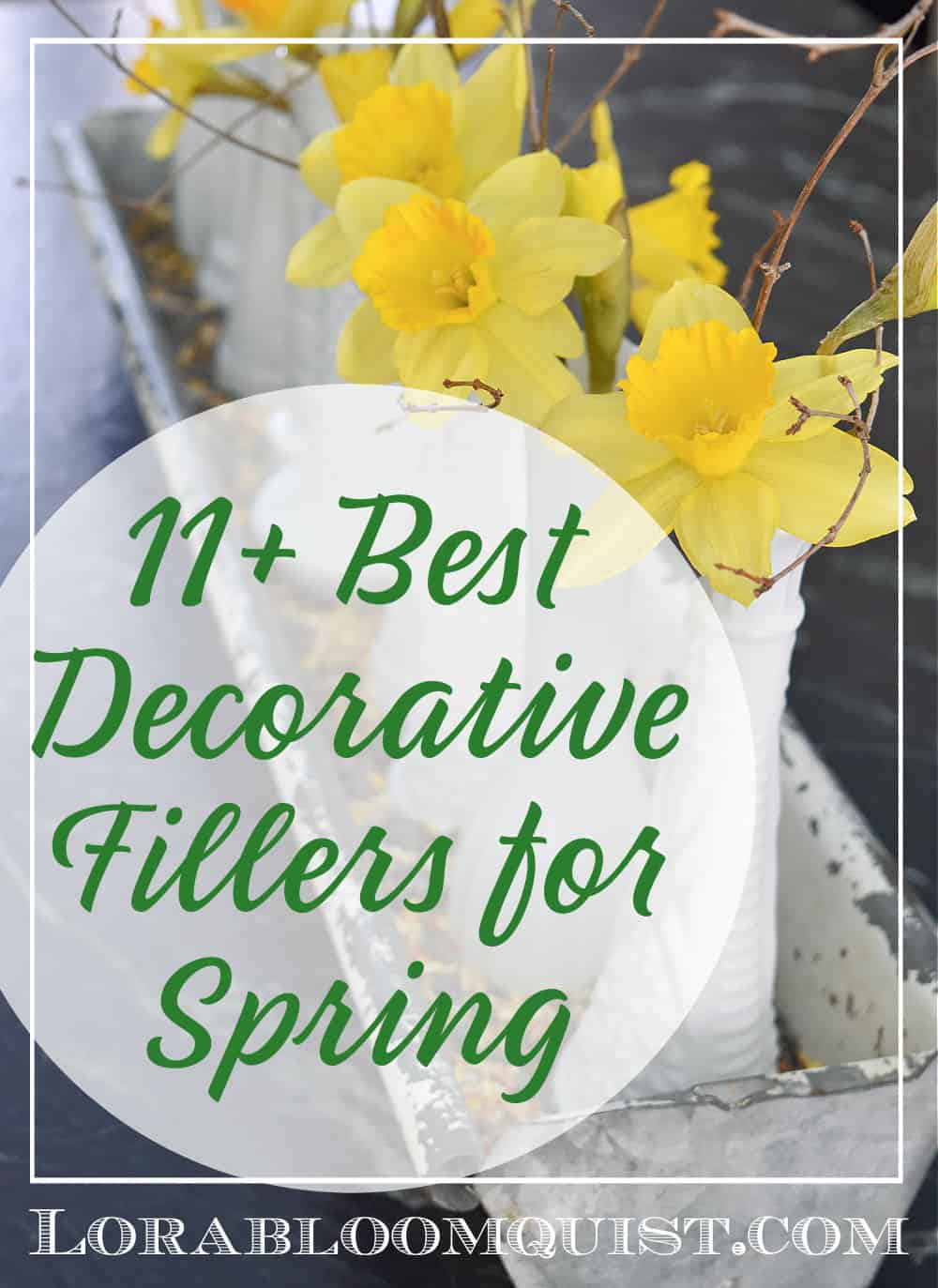 11+ Best Decorative Fillers for Spring Lora BloomquistCreate & Ponder