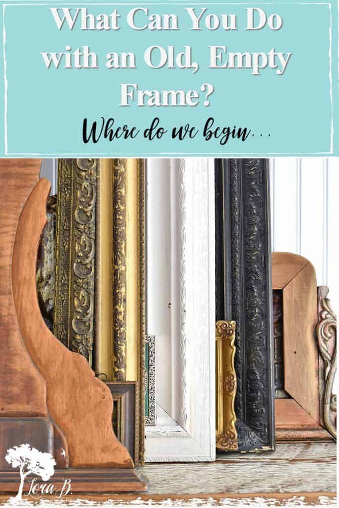 Easy Ways to Repurpose and Decorate Old Frames - Lora Bloomquist