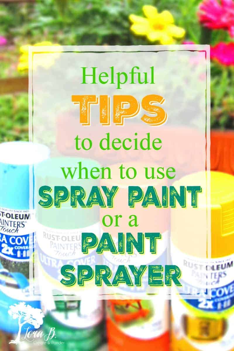 Tips for When to Use a Paint Sprayer vs. Spray Paint - Lora  Bloomquist~Create & Ponder