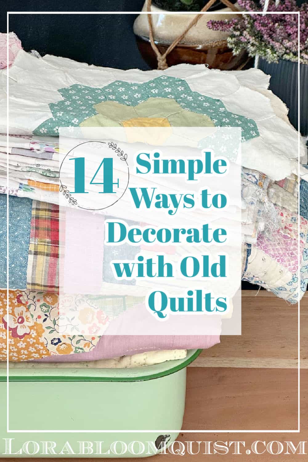 14 Simple Ways to Repurpose Old Quilts Lora BloomquistCreate & Ponder